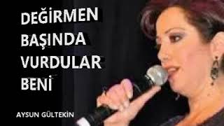 Aysun Gültekin - Değirmen Başında Vurdular Beni ✔