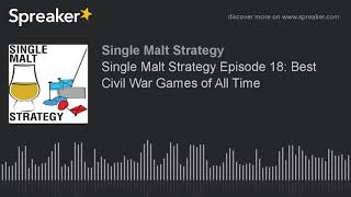 Single Malt Strategy Episode 18: Best Civil War Games of All Time