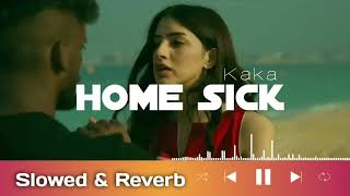 Home Sick Slowed & Reverb Kaka | #newsong