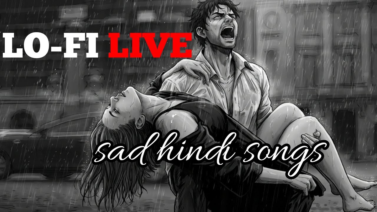 LO-FI LIVE 💔 Sad Hindi Songs | Heartbreak, Alone Feelings & Late Night Vibes 🌧️🎧