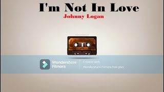 Johnny Logan - Im Not In Love (lyrics)