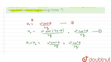 Two bodies are thrown at angles theta and (90- theta ) from the same point with same velocity 25...