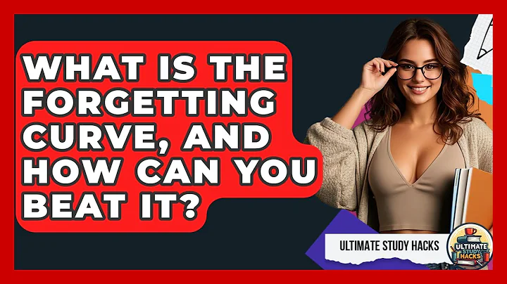 What Is The Forgetting Curve, And How Can You Beat It? - Ultimate Study Hacks