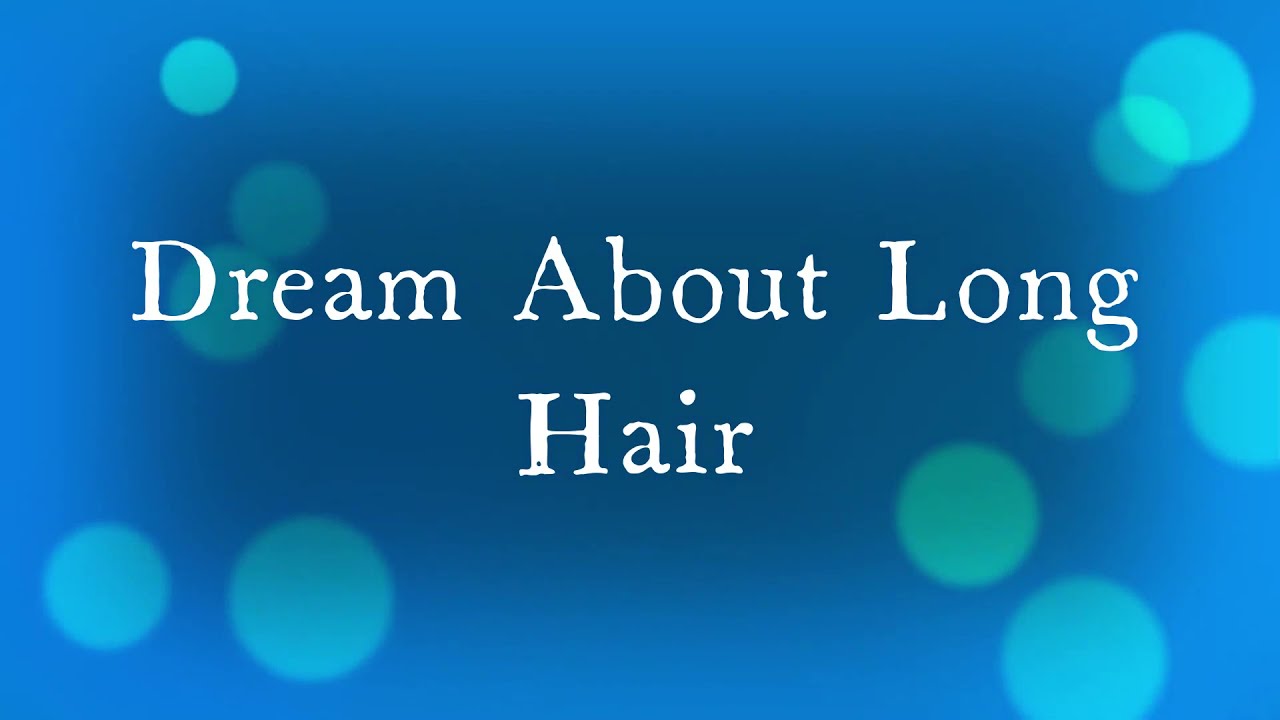8 Dream Interpretation of Long Hair | DreamChrist | Dream Meaning