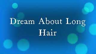 Long Hair In Dreams - Meaning & Interpretation