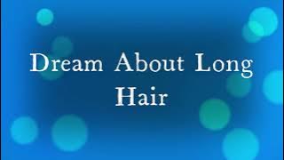 Long Hair In Dreams - Meaning & Interpretation