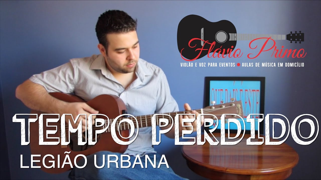 TEMPO PERDIDO LEGIÃO URBANA (VIOLÃO E VOZ COVER BY FLÁVIO PRIMO) YouTube TEMPO PERDIDO LEGIÃO URBANA (VIOLÃO E VOZ COVER BY FLÁVIO PRIMO) YouTube