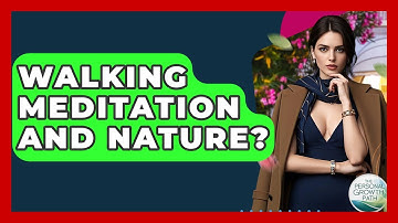 Walking Meditation And Nature? - The Personal Growth Path