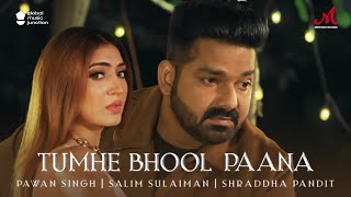 Tumhe Bhool Paana (Pawan Singh Birthday Special) | Salim Sulaiman | Shraddha Pandit | Hindi Sad Song