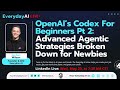 OpenAI’s Codex For Beginners Pt 2: Advanced Agentic Strategies broken down for Newbies