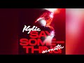 Kylie Minogue - Say Something (Acoustic)