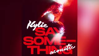 Смотреть клип Kylie Minogue - Say Something (Acoustic)