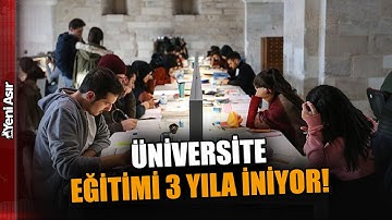 Üniversite Eğitimi 3 Yıla İniyor... Yeni Sistem Gelecek Yıl Başlıyor! I Yeni Asır