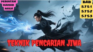 Download Lagu PERINTAH KAISAR NAGA BAB 5751, 5752, 5753 TEKNIK PENCARIAN JIWA MP3