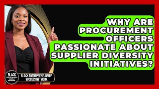 Why Are Procurement Officers Passionate About Supplier Diversity Initiatives?