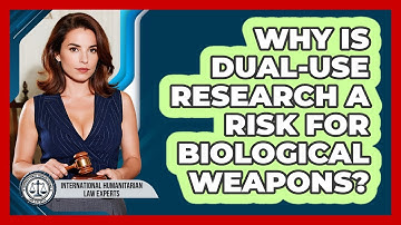 Why Is Dual-use Research A Risk For Biological Weapons? - International Humanitarian Law Experts