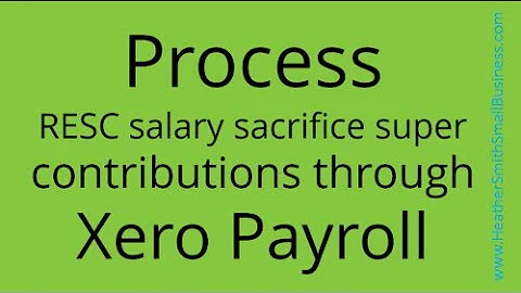 Process RESC Salary Sacrfice Super Contributions in Xero Payroll