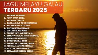 KUMPULAN LAGU MELAYU GALAU TERBAIK | PLAYLIST TERBARU 2025 LAGU MELAYU