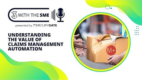 3 With the SME: Understanding the Business Value of Claims Management Automation