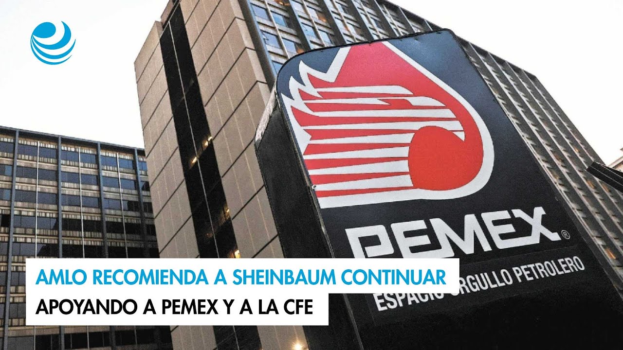 AMLO recomienda a Sheinbaum continuar apoyando a Pemex y a la CFE - YouTube