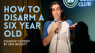 How To Disarm A 6 Year Old | Standup Comedy by Erik Beckett