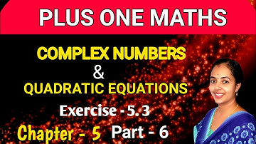 Exercise 5.3 Complex numbers and Quadratic equations Part 6 Plus One Maths Chapter 5 Malayalam