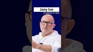 Jony Ive Opinions Arent Ideas.
