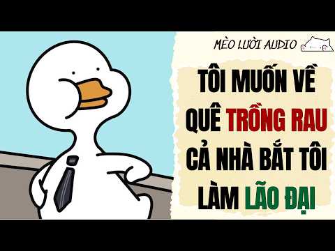 [Truyện Audio] TÔI MUỐN VỀ QUÊ TRỒNG RAU NHƯNG CẢ NHÀ BẮT TÔI LÀM LÃO ĐẠI I MÈO LƯỜI AUDIO
