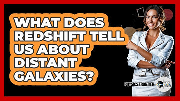What Does Redshift Tell Us About Distant Galaxies? - Physics Frontier