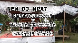 NEW DJ MPX7 NENEK PAHLAWAN KU X TENANG LAH SAYANG X KARNA SU SAYANG 2024!!