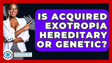 Is Acquired Exotropia Hereditary Or Genetic? - Optometry Knowledge Base