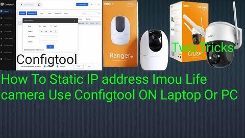 How To IP address Static imou life camera use Configtool On laptop or PC