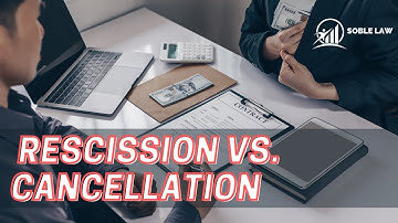 Rescission vs Cancellation of a Contract