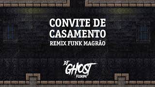 DJ Ghost Floripa - Convite de Casamento (Remix Funk Magrão)