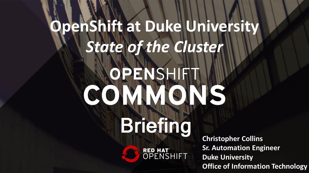 OpenShift Commons Briefing: EDU SIG OpenShift Origin at Duke with Chris Collins (Duke)