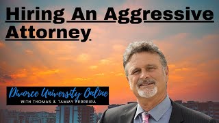 Choosing An Attorney | When To Hire An Aggressive Attorney