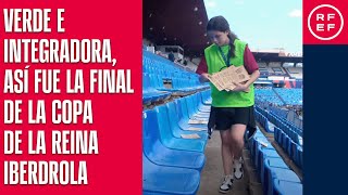 Verde e integradora, así fue la final de la Copa de la Reina Iberdrola