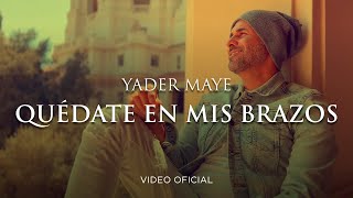 Yader Maye QUÉDATE EN MIS BRAZOS (video oficial)