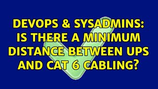 DevOps & SysAdmins: Is there a minimum distance between UPS and Cat 6 cabling? (2 Solutions!!)