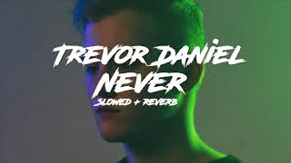 Trevor Daniel - Never (slowed + reverb )
