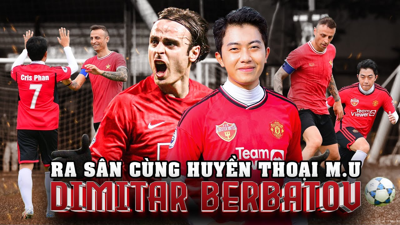 CrisDevilGamer ra sân cùng huyền thoại MU Berbatov