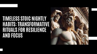 Timeless Stoic Nightly Habits: Transformative Rituals for Resilience and Focus