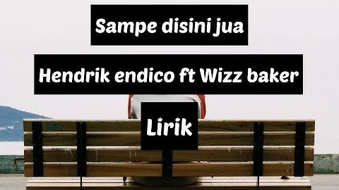 SAMPE DISINI JUA-HENDRIK ENDICO ft WIZZ BAKER/video lirik#video #viral #laguhits #lagutimur #baper
