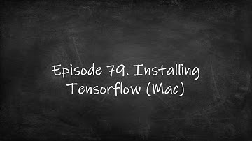 Episode 79. Install Tensorflow (Mac)