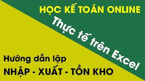 Học kế toán trên Excel - Học thực hành kế toán thuế tổng hợp thực tế trên Excel