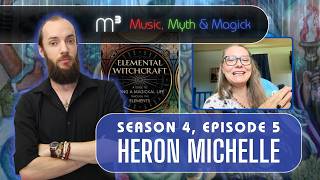 Heron Michelle, Elemental Witchcraft, and The Pentacle Path | Music, Myth & Magick - Season 4 Ep. 5
