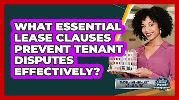 What Essential Lease Clauses Prevent Tenant Disputes Effectively? - Mastering Property Management