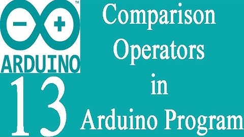 Mastering Arduino Programming 13: Comparison Operators