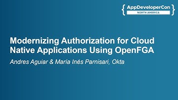 Modernizing Authorization for Cloud Native Applications Usin... Andres Aguiar & María Inés Parnisari