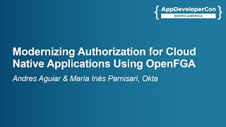 Modernizing Authorization for Cloud Native Applications Usin... Andres Aguiar & María Inés Parnisari